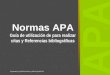 Normas APA Guía de utilización de para realizar citas y Referencias bibliográficas APA Preparado por Ghislaine Barría y Mario Recabal M