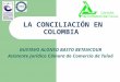 LA CONCILIACIÓN EN COLOMBIA GUSTAVO ALONSO BASTO BETANCOUR Asistente Jurídico Cámara de Comercio de Tuluá