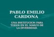PABLO EMILIO CARDONA UNA INSTITUCION PARA TODOS EN EL MARCO DE LA DIVERSIDAD