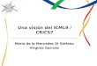 Una visión del ICML9 / CRICS7 María de la Mercedes Di Stéfano Virginia Garrote