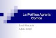 La Política Agraria Común Jordi Bacaria IUEE 2010