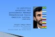 La política exterior del presidente Mahmud Ahmadinejad hacia América Latina (2005-2010) Sergio I. Moya Mena Escuela de Ciencias Políticas Universidad de