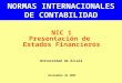 Universidad de Alcalá NORMAS INTERNACIONALES DE CONTABILIDAD NIC 1 Presentación de Estados Financieros Noviembre de 2003
