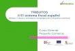 TRIBUTOS II El sistema fiscal español Módulo: Cultura y orientación estratégica de la empresa comercial Curso Gerente Pequeño Comercio