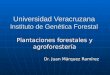 Universidad Veracruzana Instituto de Genética Forestal Plantaciones forestales y agroforestería Dr. Juan Márquez Ramírez