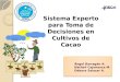 Ángel Barragán A. Nathali Cajamarca M. Débora Salazar A. Sistema Experto para Toma de Decisiones en Cultivos de Cacao