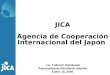 JICA Agencia de Cooperación Internacional del Japón Lic. Yukinari Hosokawa Representante Residente Adjunto Enero 15, 2008