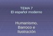 TEMA 7 El español moderno Humanismo, Barroco e Ilustración