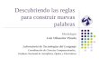 Descubriendo las reglas para construir nuevas palabras Morfología Luis Villaseñor Pineda Laboratorio de Tecnologías del Lenguaje Coordinación de Ciencias