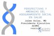 PERSPECTIVAS Y AMENAZAS DEL ASEGURAMIENTO SOCIAL EN SALUD Jaime Arias, MD Presidente Ejecutivo ACEMI FASECOLDA
