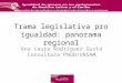 Trama legislativa pro igualdad: panorama regional Ana Laura Rodríguez Gustá Consultora PNUD/UNSAM