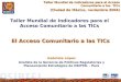 El Acceso Comunitario a las TICs Taller Mundial de Indicadores para el Acceso Comunitario a las TICs (Ciudad de México, noviembre 2004) (Ciudad de México,