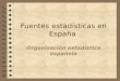 1 Fuentes estadísticas en España Organización estadística española