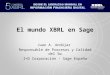 El mundo XBRL en Sage Juan A. Andújar Responsable de Procesos y Calidad del Sw I+D Corporación - Sage España