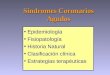 Epidemiología Fisiopatología Historia Natural Clasificación clínica Estrategias terapéuticas Sindromes Coronarios Agudos