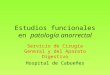 Estudios funcionales en patología anorrectal Servicio de Cirugía General y del Aparato Digestivo Hospital de Cabueñes