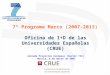 7º Programa Marco (2007-2013) Oficina de I+D de las Universidades Españolas (CRUE) Jornada Proyectos Europeos (Sector TIC) Murcia, 8 de marzo de 2007