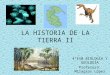 LA HISTORIA DE LA TIERRA II 4ºES0 BIOLOGÍA Y GEOLOGÍA Profesora: Milagros López IES IZPISÚA BELMONTE