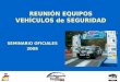 REUNIÓN EQUIPOS VEHÍCULOS de SEGURIDAD SEMINARIO OFICIALES 2008