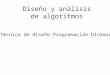 Diseño y análisis de algoritmos Técnica de diseño Programación Dinámica I