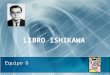 LIBRO ISHIKAWA Equipo 6. ¿Qué es el control total de calidad? La modalidad japonesa