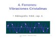 Cap. 3 Fonones - Vibraciones Cristalinas 1 4. Fonones: Vibraciones Cristalinas Bibliografía: Kittel, cap. 4