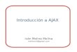Introducción a AJAX Iván Molina Molina molixmoli@gmail.com