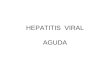 HEPATITIS VIRAL AGUDA. Es una enfermedad infecciosa del hígado causada por distintos virus. Se caracteriza por producir inflamación y necrosis hepatocelular