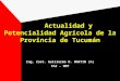 Actualidad y Potencialidad Agrícola de la Provincia de Tucumán Ing. Zoot. Guillermo O. MARTIN (h) FAZ - UNT