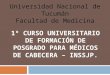1º CURSO UNIVERSITARIO DE FORMACIÓN DE POSGRADO PARA MÉDICOS DE CABECERA – INSSJP. Universidad Nacional de Tucumán Facultad de Medicina