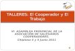 VI ASAMBLEA PROVINCIAL DE LA ASOCIACIÓN DE SALESIANOS COOPERADORES. Chipiona 4 y 5 Junio 2011 TALLERES: El Cooperador y El Trabajo