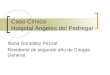 Caso Clínico Hospital Ángeles del Pedregal Iliana González Pezzat Residente de segundo año de Cirugía General