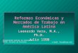 Reformas Económicas y Mercados de Trabajo en América Latina Leonardo Vera, M.A., Ph.D. Julio 1998 Universidad Central de Venezuela FACES, Escuela de Economía