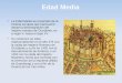 Edad Media La Edad Media es el periodo de la historia europea que transcurrió desde la desintegración del Imperio romano de Occidente, en el siglo V, hasta