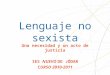 Lenguaje no sexista Una necesidad y un acto de justicia IES NUEVO DE JÓDAR CURSO 2010-2011