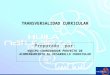TRANSVERSALIDAD CURRICULAR Preparado por: EQUIPO COORDINADOR PROYECTO DE ACOMPAÑAMIENTO AL DESARROLLO CURRICULAR