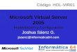 Microsoft Virtual Server 2005 Implantación y Configuración Joshua Sáenz G. jsaenz@informatica64.com Código: HOL-VIR01