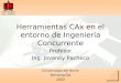 Herramientas CAx en el entorno de Ingeniería Concurrente Profesor Ing. Jovanny Pacheco Universidad del Norte Barranquilla 2003