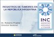 Dr. Roberto Pradier Director General REGISTROS DE TUMORES EN LA REPÚBLICA ARGENTINA