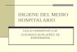 HIGIENE DEL MEDIO HOSPITALARIO CICLO FORMATIVO G.M. CUIDADOS AUXILIARES DE ENFERMERÍA