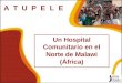 A T U P E L E Un Hospital Comunitario en el Norte de Malawi (África)