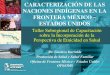 CARACTERIZACIÓN DE LAS NACIONES INDÍGENAS EN LA FRONTERA MÉXICO – ESTADOS UNIDOS Taller Subregional de Capacitación sobre la Incorporación de la Perspectiva