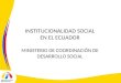 INSTITUCIONALIDAD SOCIAL EN EL ECUADOR MINISTERIO DE COORDINACIÓN DE DESARROLLO SOCIAL