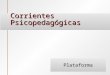 Corrientes Psicopedagógicas Plataforma Plataforma WWW en el P E/A