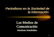 1 Periodismo en la Sociedad de la Información Los Medios de Comunicación Abraham Santibáñez