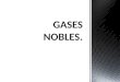 Los gases nobles son un grupo de elementos químicos con propiedades muy similares: bajo condiciones normales, son gases monoatómicos inoloros, incoloros