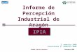 1 Informe de Percepción Industrial de Aragón IPIA 2 º semestre 2008 Previsiones 1 er semestre 2009 Z020805 Informe de Resultados Diciembre, 2008