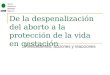 De la despenalización del aborto a la protección de la vida en gestación Antecedentes, acciones y reacciones