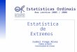Estatísticas Ordinais Ano Lectivo 2005 / 2006 Estatística de Extremos Isabel Fraga Alves CEAUL & DEIO Universidade de Lisboa