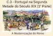 C.3 - Portugal na Segunda Metade do Século XIX (1ª Parte) A Modernização do Reino
